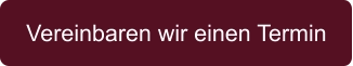 Vereinbaren wir einen Termin